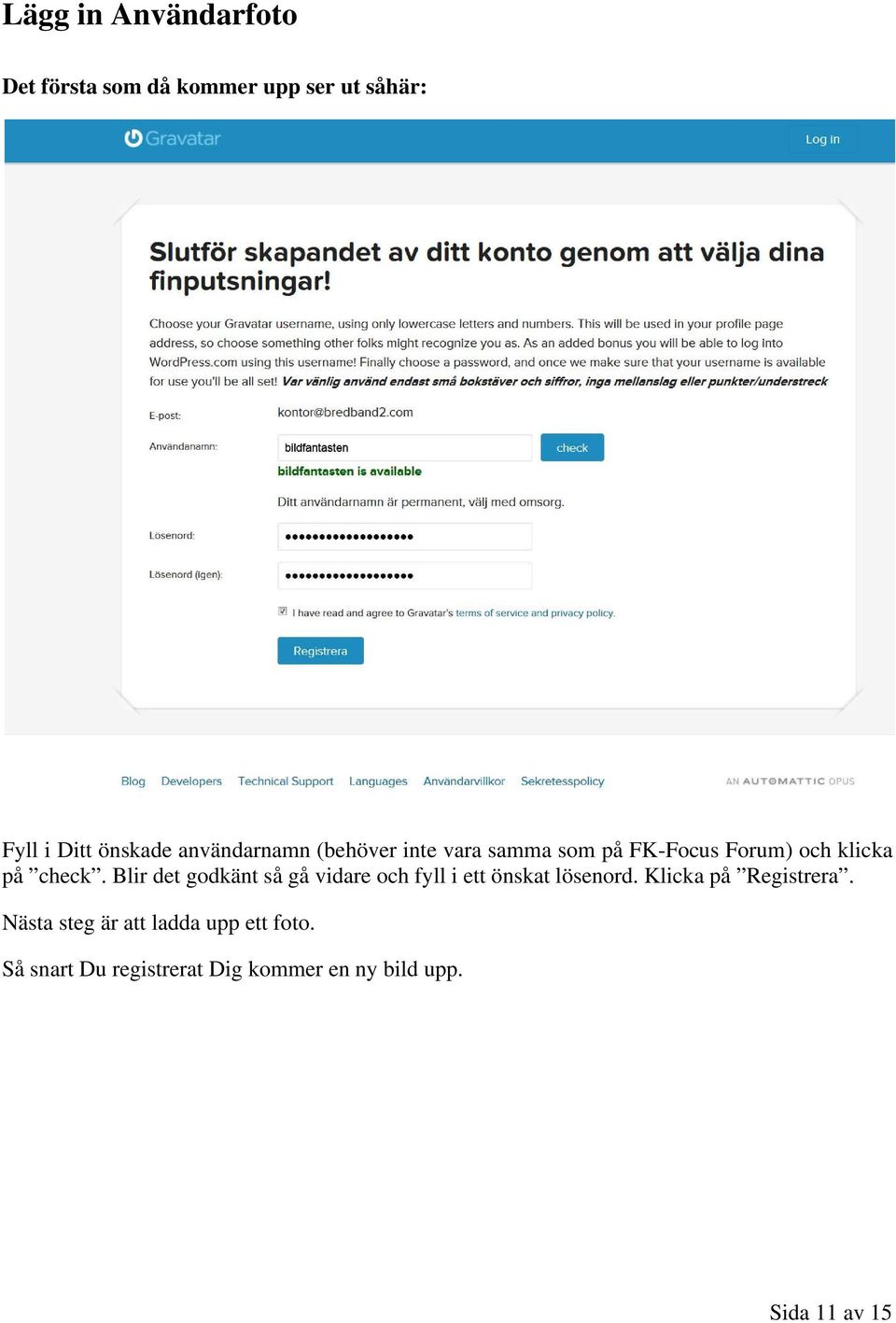 Blir det godkänt så gå vidare och fyll i ett önskat lösenord. Klicka på Registrera.