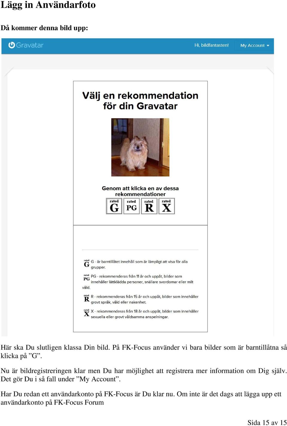 Nu är bildregistreringen klar men Du har möjlighet att registrera mer information om Dig själv.