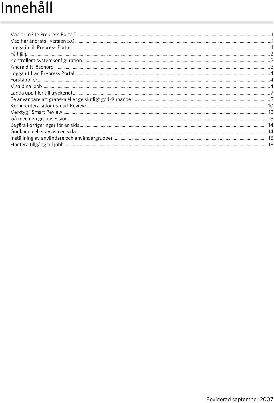 ..4 Ladda upp filer till tryckeriet...7 Be användare att granska eller ge slutligt godkännande...8 Kommentera sidor i Smart Review.