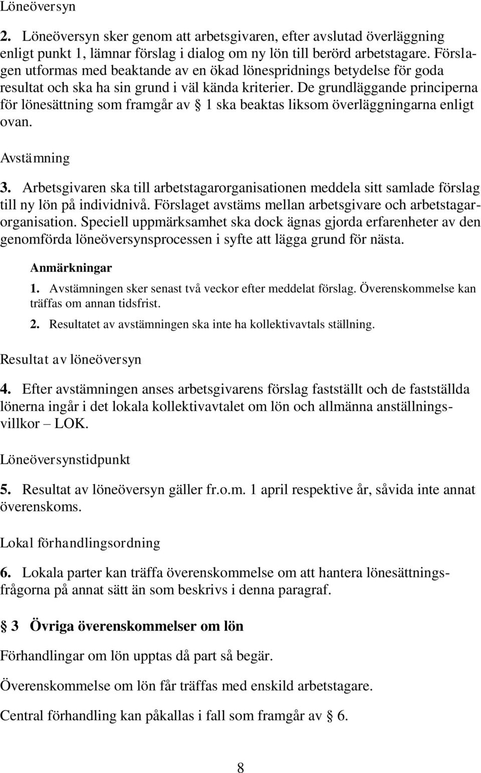 De grundläggande principerna för lönesättning som framgår av 1 ska beaktas liksom överläggningarna enligt ovan. Avstämning 3.