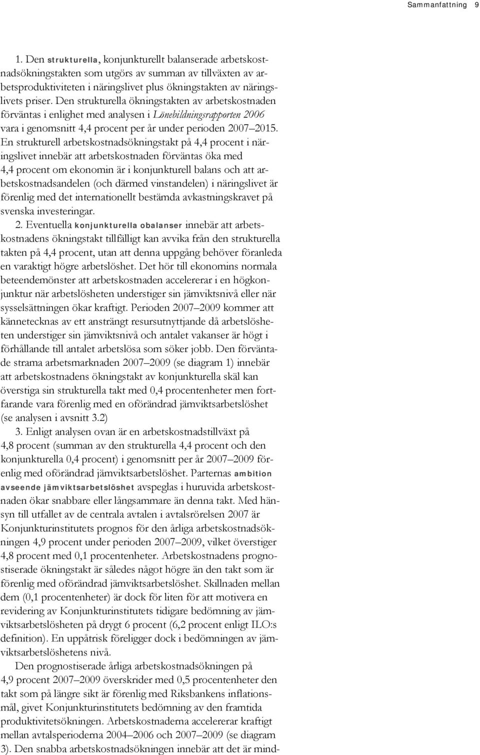 En strukturell arbetskostnadsökningstakt på 4,4 procent i näringslivet innebär att arbetskostnaden förväntas öka med 4,4 procent om ekonomin är i konjunkturell balans och att arbetskostnadsandelen
