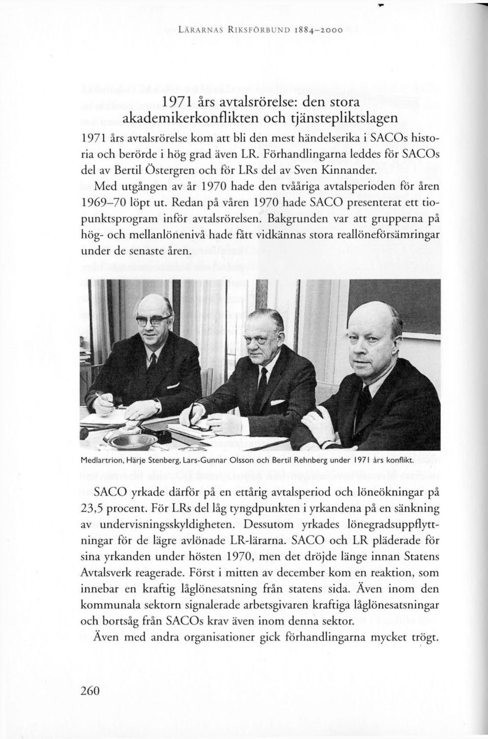 Redan på våren 1970 hade SACO presenterat ett tiopunktsprogram inför avtalsrörelsen.