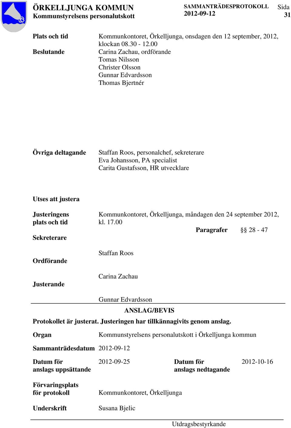 Gustafsson, HR utvecklare Utses att justera Justeringens Kommunkontoret, Örkelljunga, måndagen den 24 september 2012, plats och tid kl. 17.