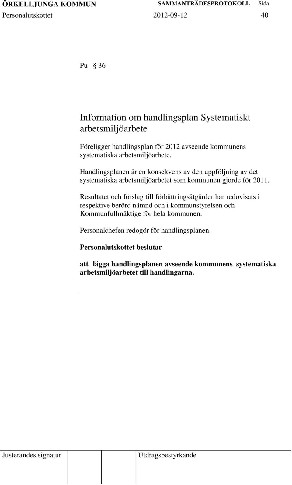 Handlingsplanen är en konsekvens av den uppföljning av det systematiska arbetsmiljöarbetet som kommunen gjorde för 2011.