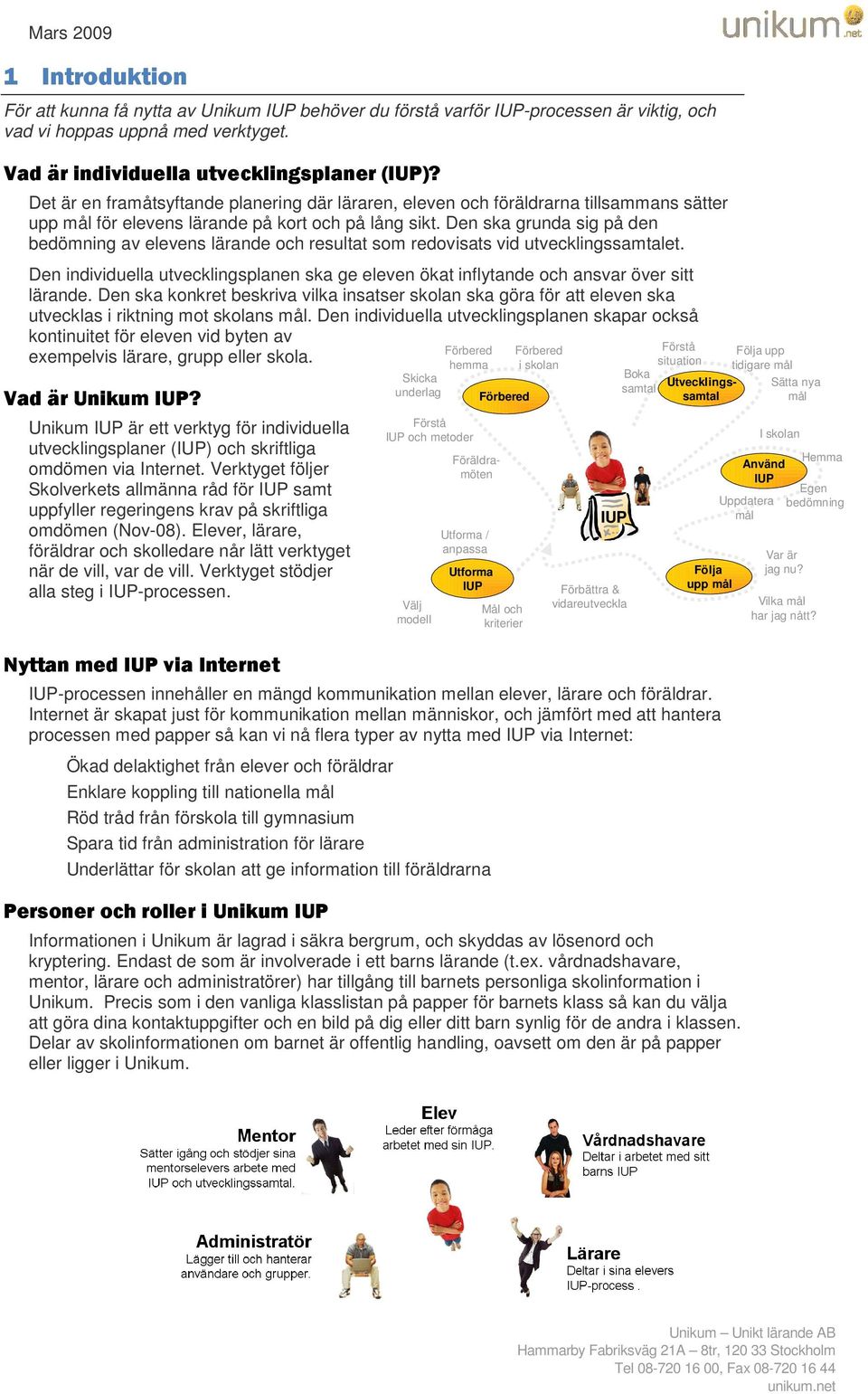 Den ska grunda sig på den bedömning av elevens lärande och resultat som redovisats vid utvecklingssamtalet.