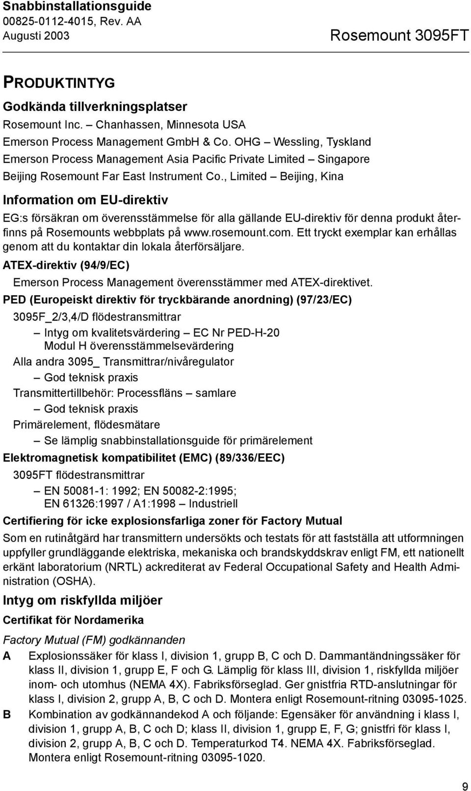 , Limited Beijing, Kina Information om EU-direktiv EG:s försäkran om överensstämmelse för alla gällande EU-direktiv för denna produkt återfinns på Rosemounts webbplats på www.rosemount.com.