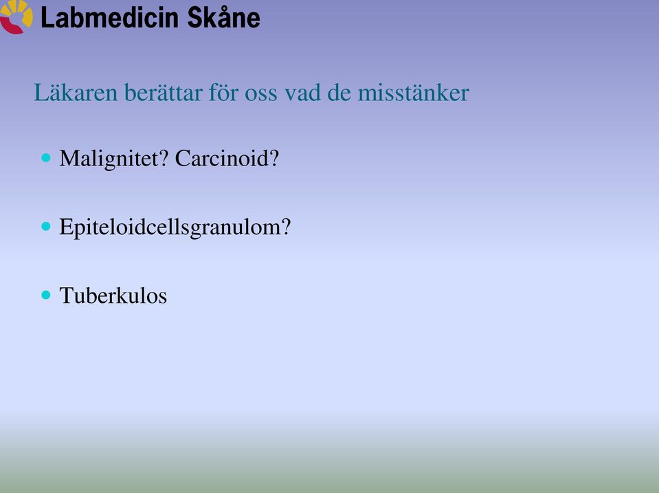 Malignitet? Carcinoid?