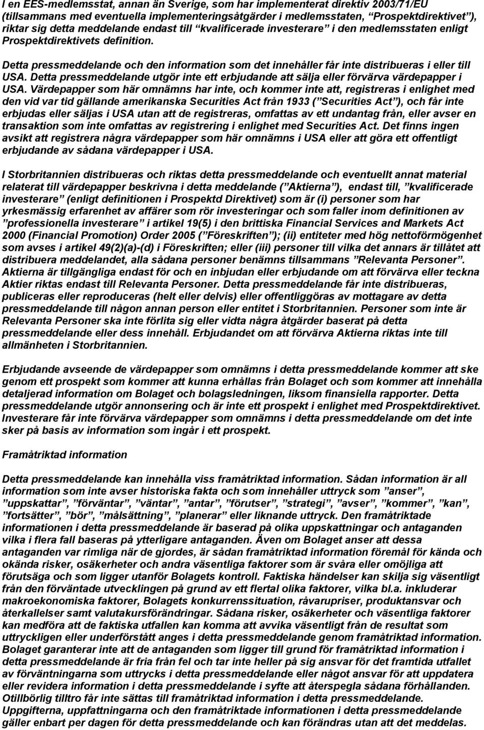 Detta pressmeddelande och den information som det innehåller får inte distribueras i eller till USA. Detta pressmeddelande utgör inte ett erbjudande att sälja eller förvärva värdepapper i USA.