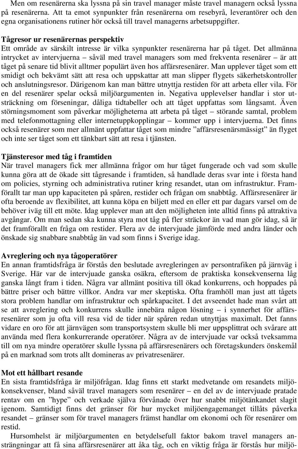 Tågresor ur resenärernas perspektiv Ett område av särskilt intresse är vilka synpunkter resenärerna har på tåget.