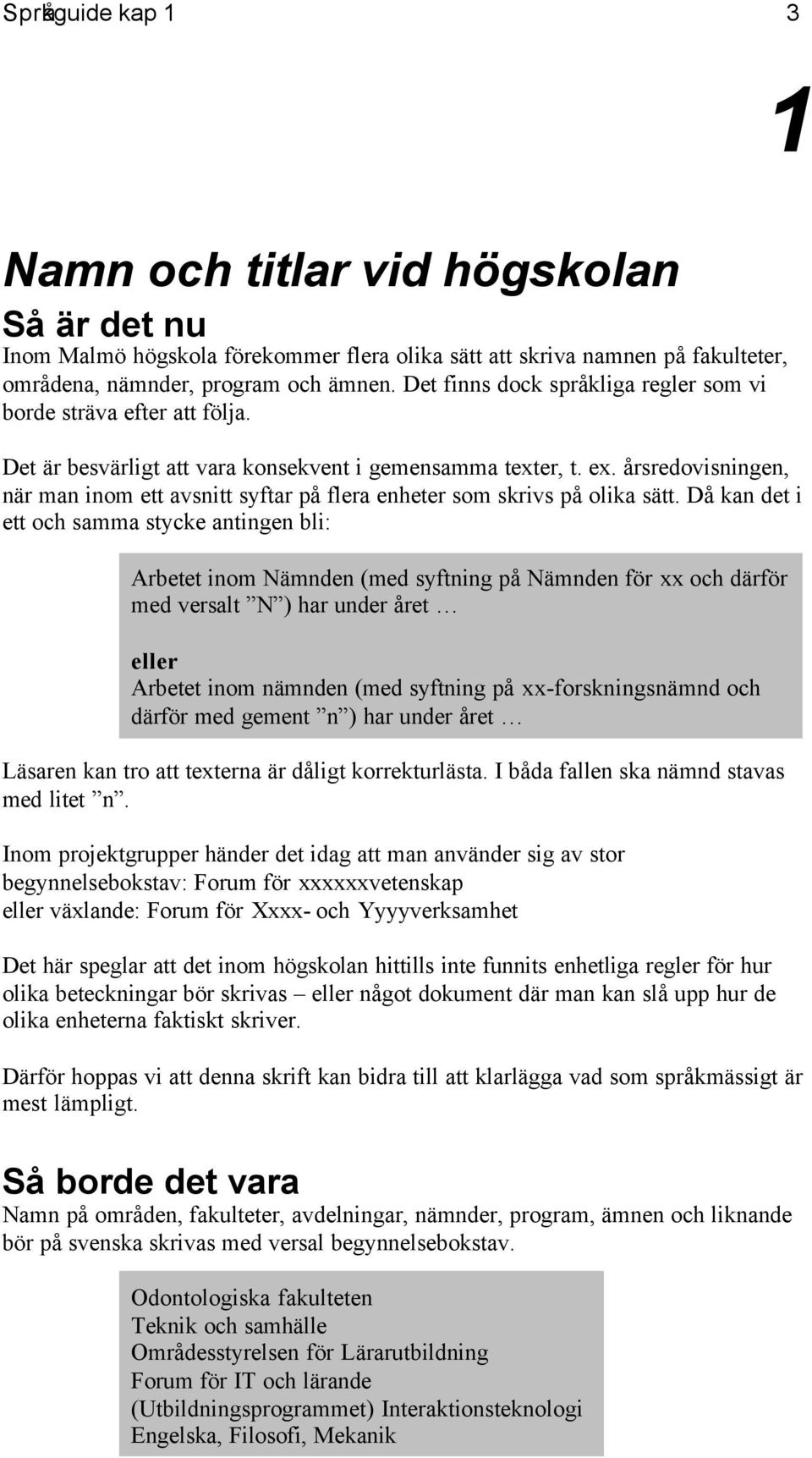 årsredovisningen, när man inom ett avsnitt syftar på flera enheter som s på olika sätt.