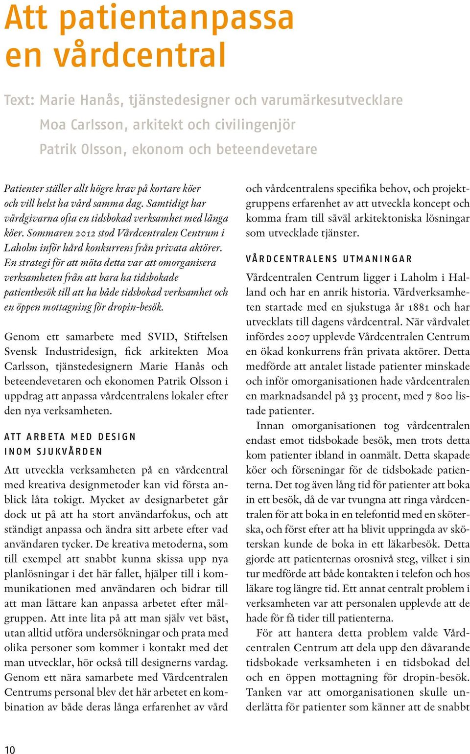 Sommaren 2012 stod Vårdcentralen Centrum i Laholm inför hård konkurrens från privata aktörer.