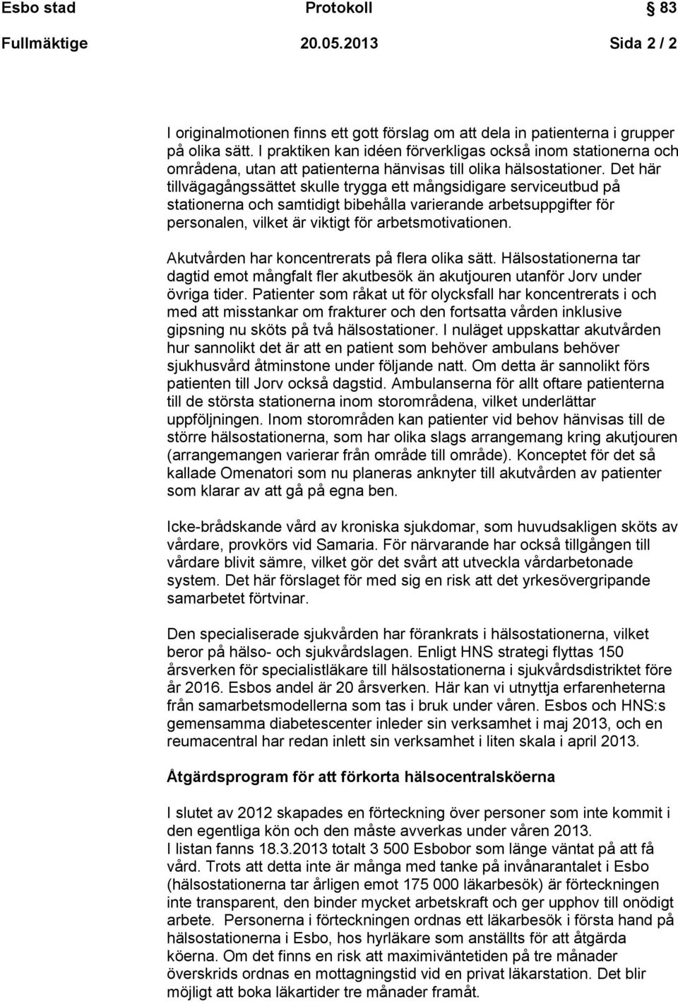 Det här tillvägagångssättet skulle trygga ett mångsidigare serviceutbud på stationerna och samtidigt bibehålla varierande arbetsuppgifter för personalen, vilket är viktigt för arbetsmotivationen.