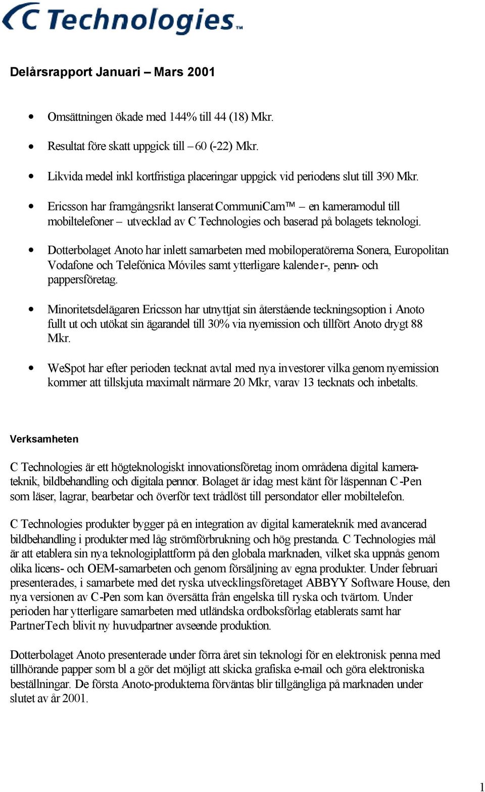 Ericsson har framgångsrikt lanserat CommuniCam en kameramodul till mobiltelefoner utvecklad av C Technologies och baserad på bolagets teknologi.