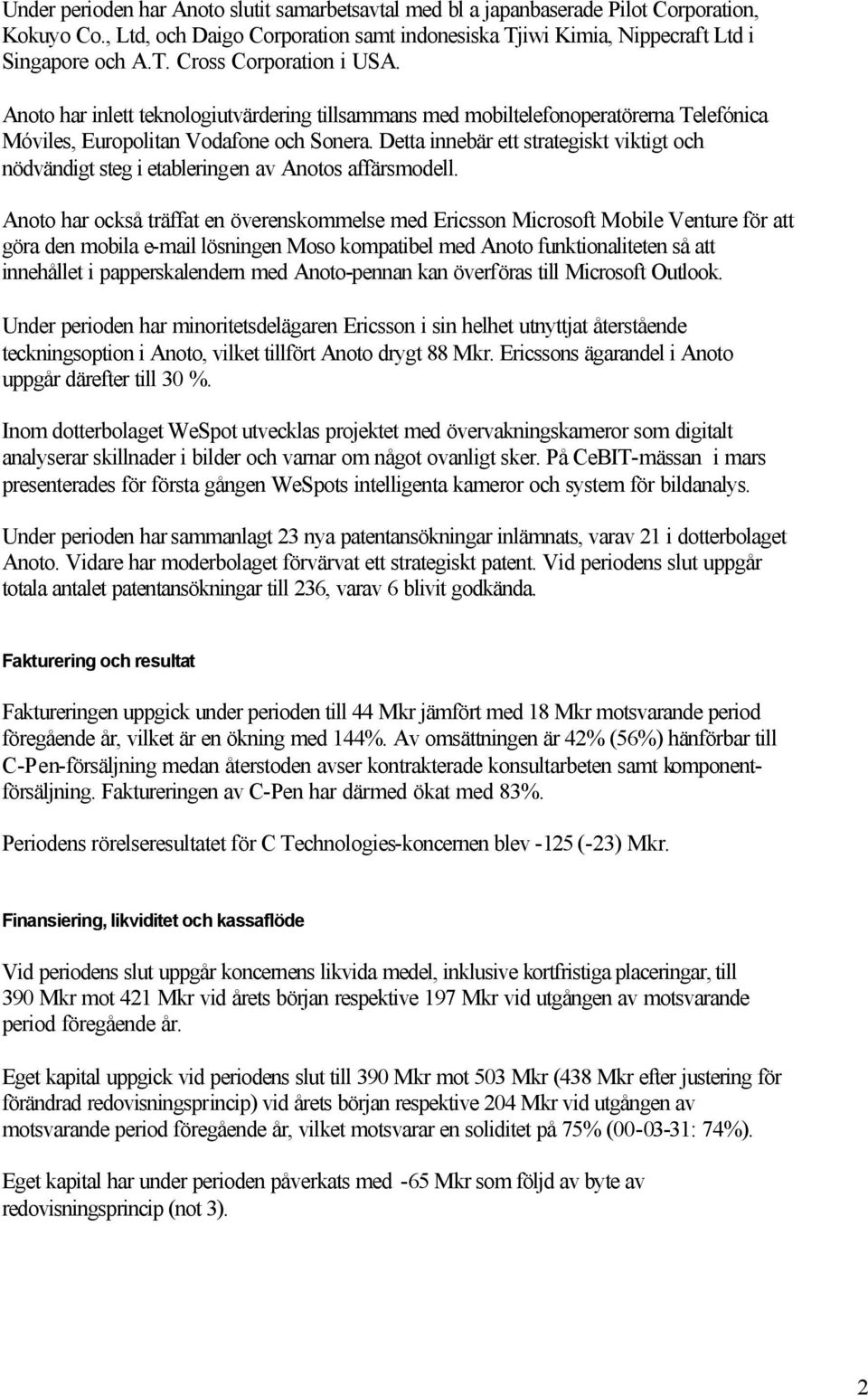 Detta innebär ett strategiskt viktigt och nödvändigt steg i etableringen av Anotos affärsmodell.