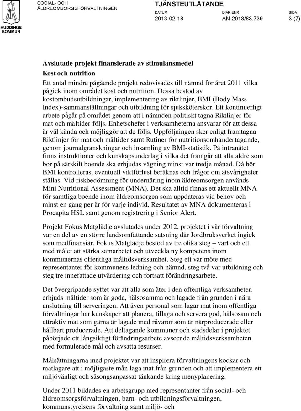 Dessa bestod av kostombudsutbildningar, implementering av riktlinjer, BMI (Body Mass Index)-sammanställningar och utbildning för sjuksköterskor.