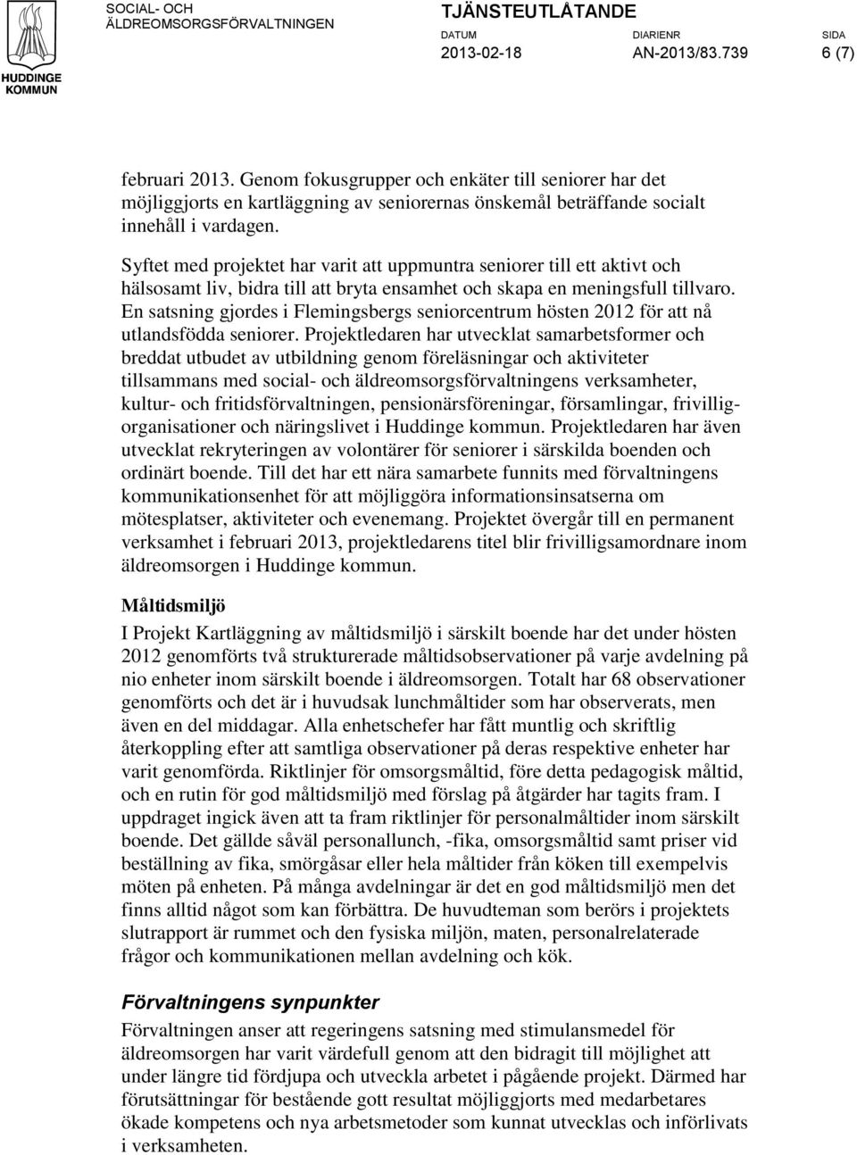 Syftet med projektet har varit att uppmuntra seniorer till ett aktivt och hälsosamt liv, bidra till att bryta ensamhet och skapa en meningsfull tillvaro.