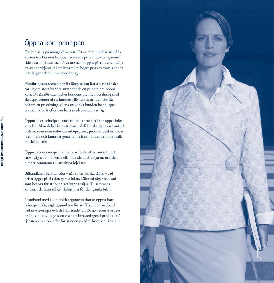 Försäkringsbranschen har för länge sedan lärt sig att när det rör sig om stora kunder använder de en princip om öppna kort.