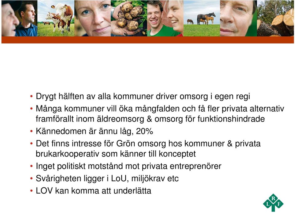 Det finns intresse för Grön omsorg hos kommuner & privata brukarkooperativ som känner till konceptet Inget