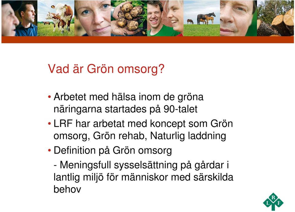 har arbetat med koncept som Grön omsorg, Grön rehab, Naturlig