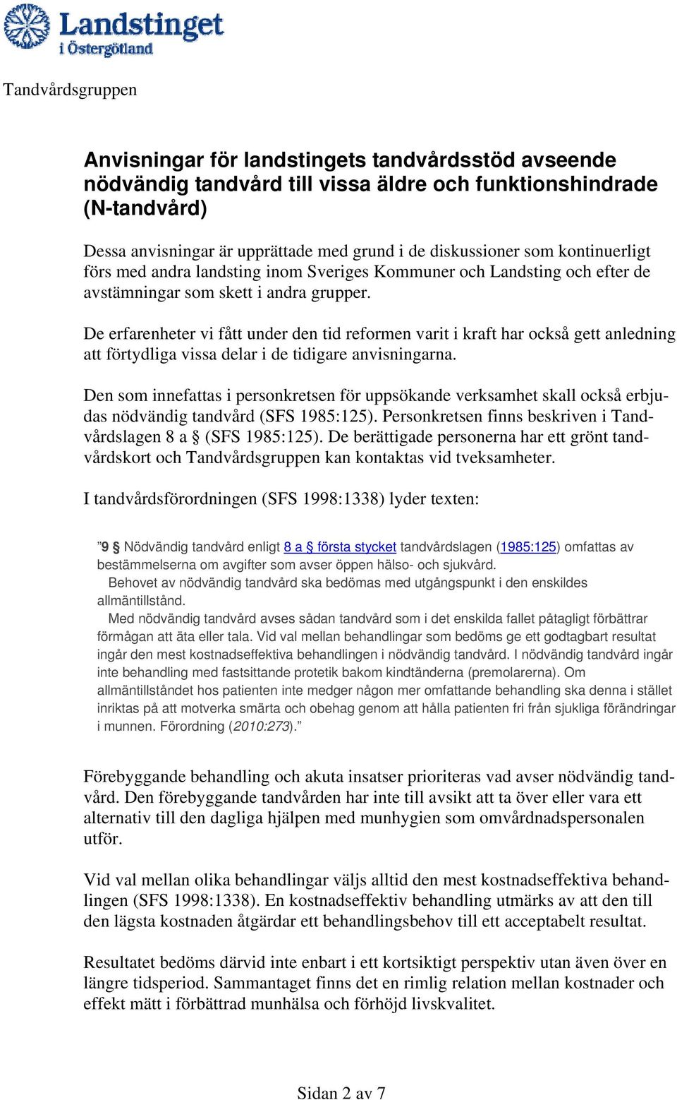 De erfarenheter vi fått under den tid reformen varit i kraft har också gett anledning att förtydliga vissa delar i de tidigare anvisningarna.
