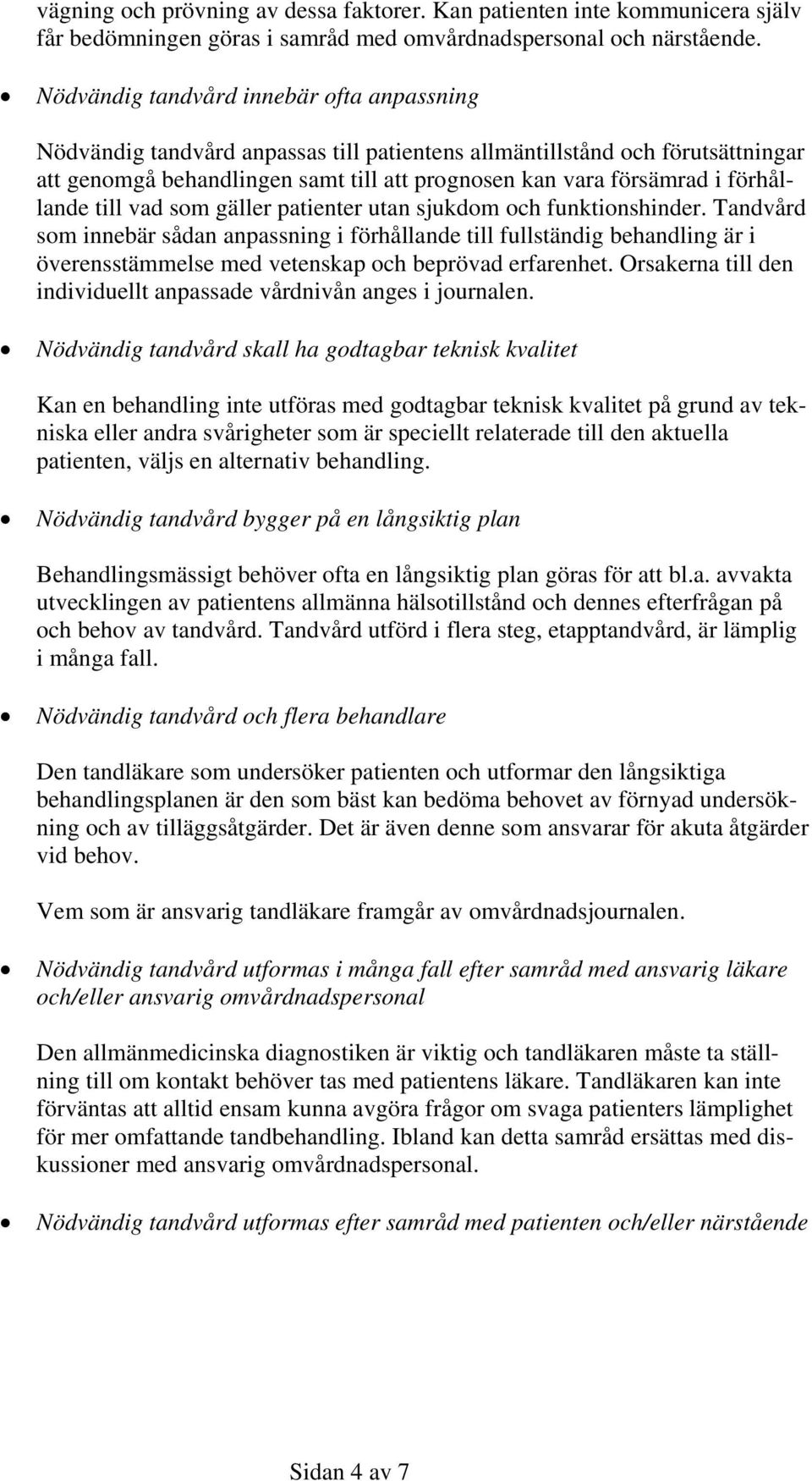 förhållande till vad som gäller patienter utan sjukdom och funktionshinder.