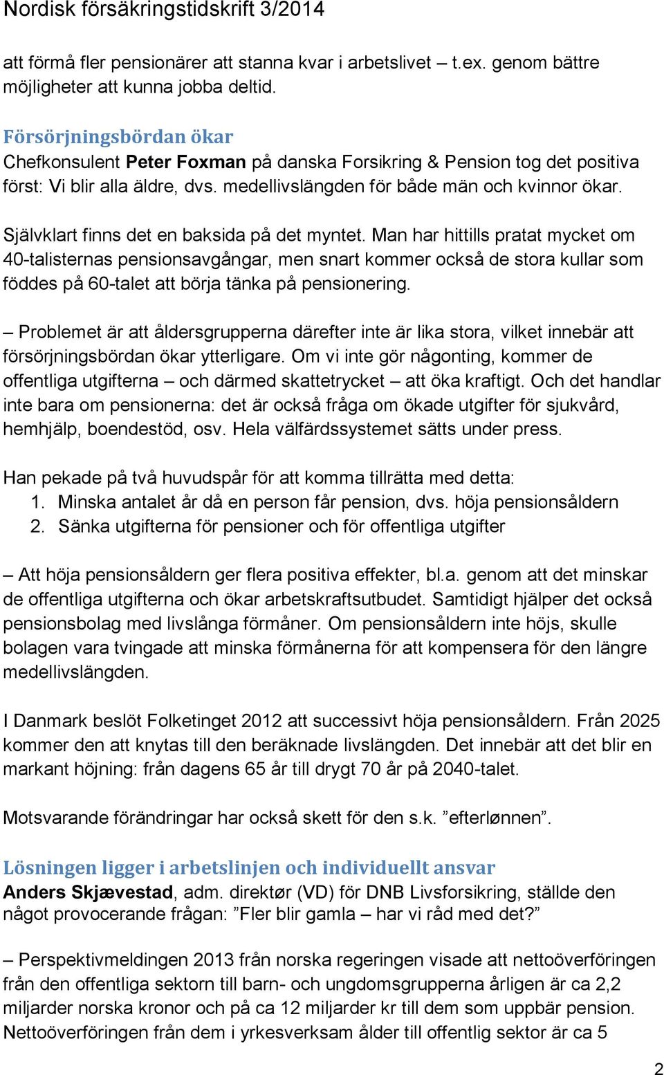 Självklart finns det en baksida på det myntet.