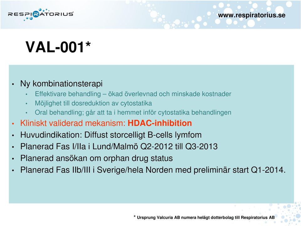 Huvudindikation: Diffust storcelligt B-cells lymfom Planerad Fas I/IIa i Lund/Malmö Q2-2012 till Q3-2013 Planerad ansökan om orphan
