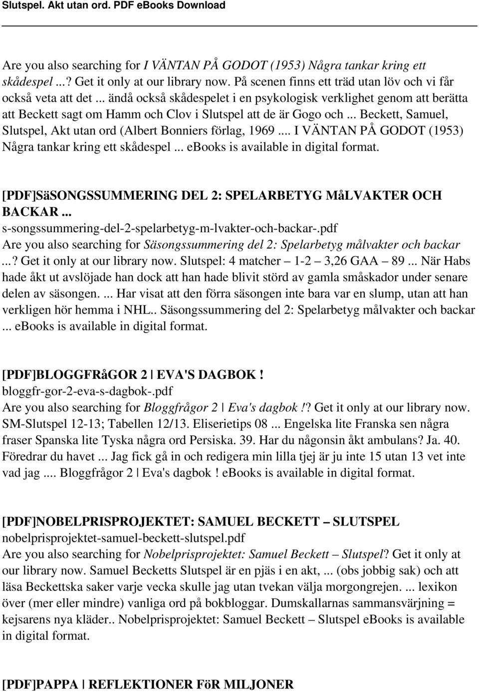 .. Beckett, Samuel, Slutspel, Akt utan ord (Albert Bonniers förlag, 1969... I VÄNTAN PÅ GODOT (1953) Några tankar kring ett skådespel... ebooks is available in digital format.
