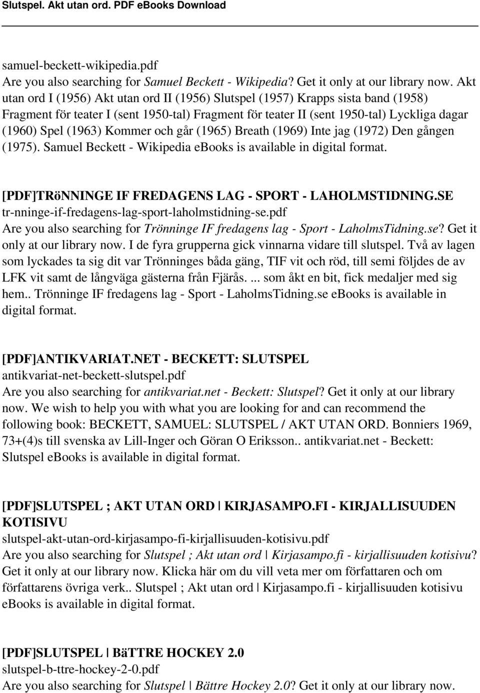 Kommer och går (1965) Breath (1969) Inte jag (1972) Den gången (1975). Samuel Beckett - Wikipedia ebooks is available in digital format. [PDF]TRöNNINGE IF FREDAGENS LAG - SPORT - LAHOLMSTIDNING.