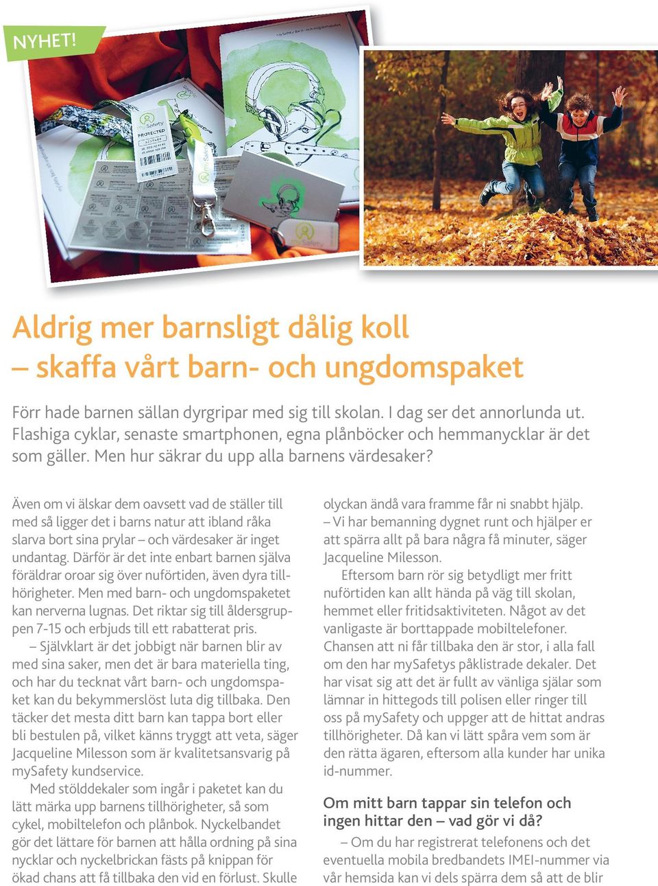 Även om vi älskar dem oavsett vad de ställer till med så ligger det i barns natur att ibland råka slarva bort sina prylar och värdesaker är inget undantag.