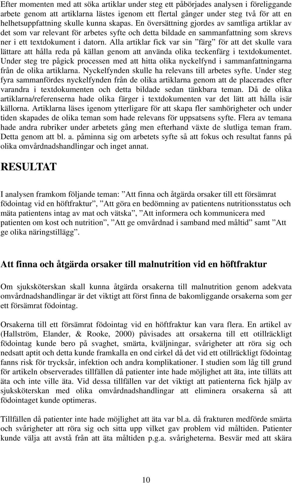 Alla artiklar fick var sin färg för att det skulle vara lättare att hålla reda på källan genom att använda olika teckenfärg i textdokumentet.