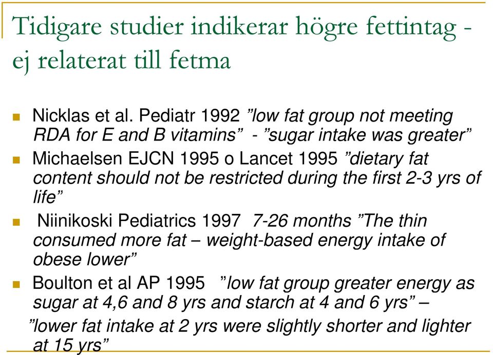 content should not be restricted during the first 2-3 yrs of life Niinikoski Pediatrics 1997 7-26 months The thin consumed more fat