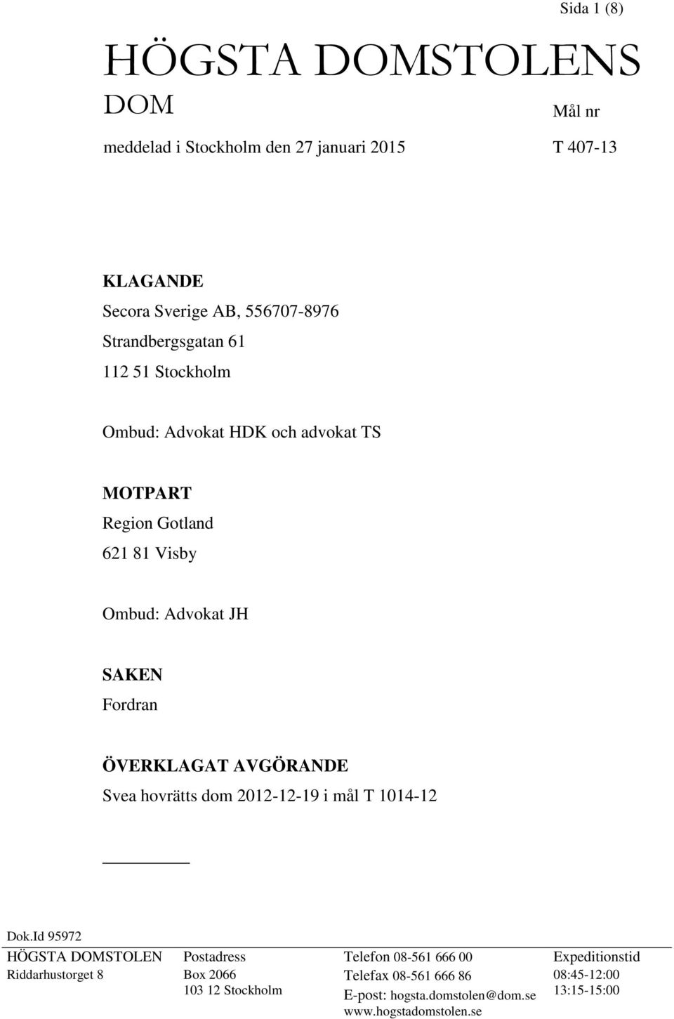 ÖVERKLAGAT AVGÖRANDE Svea hovrätts dom 2012-12-19 i mål T 1014-12 Dok.