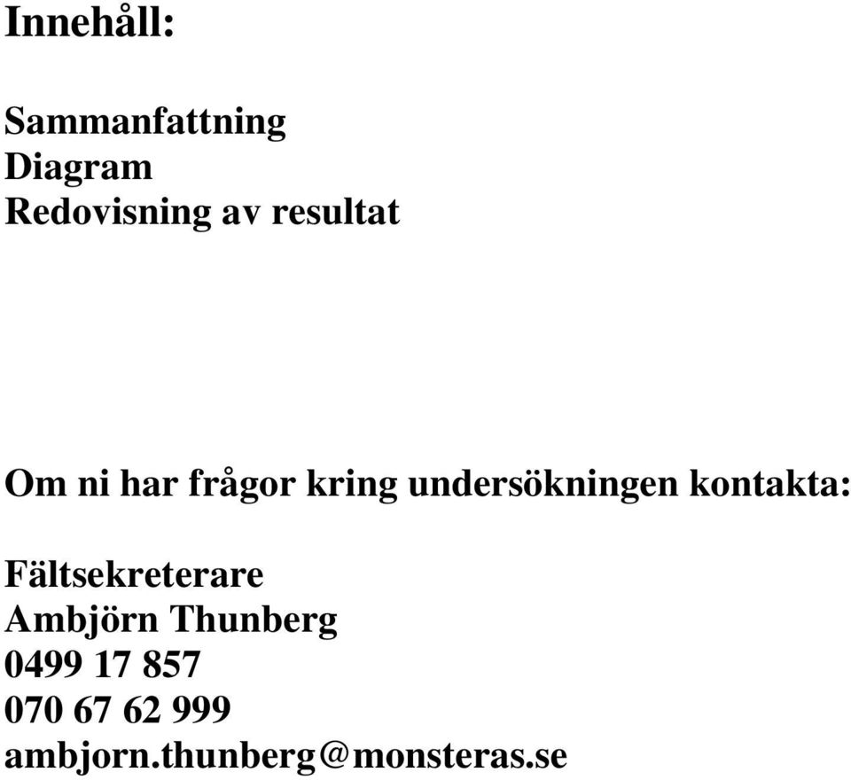 kontakta: Fältsekreterare Ambjörn Thunberg 0499