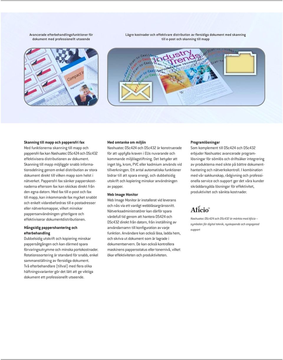 Skanning till mapp möjliggör snabb informationsdelning genom enkel distribution av stora dokument direkt till vilken mapp som helst i nätverket.