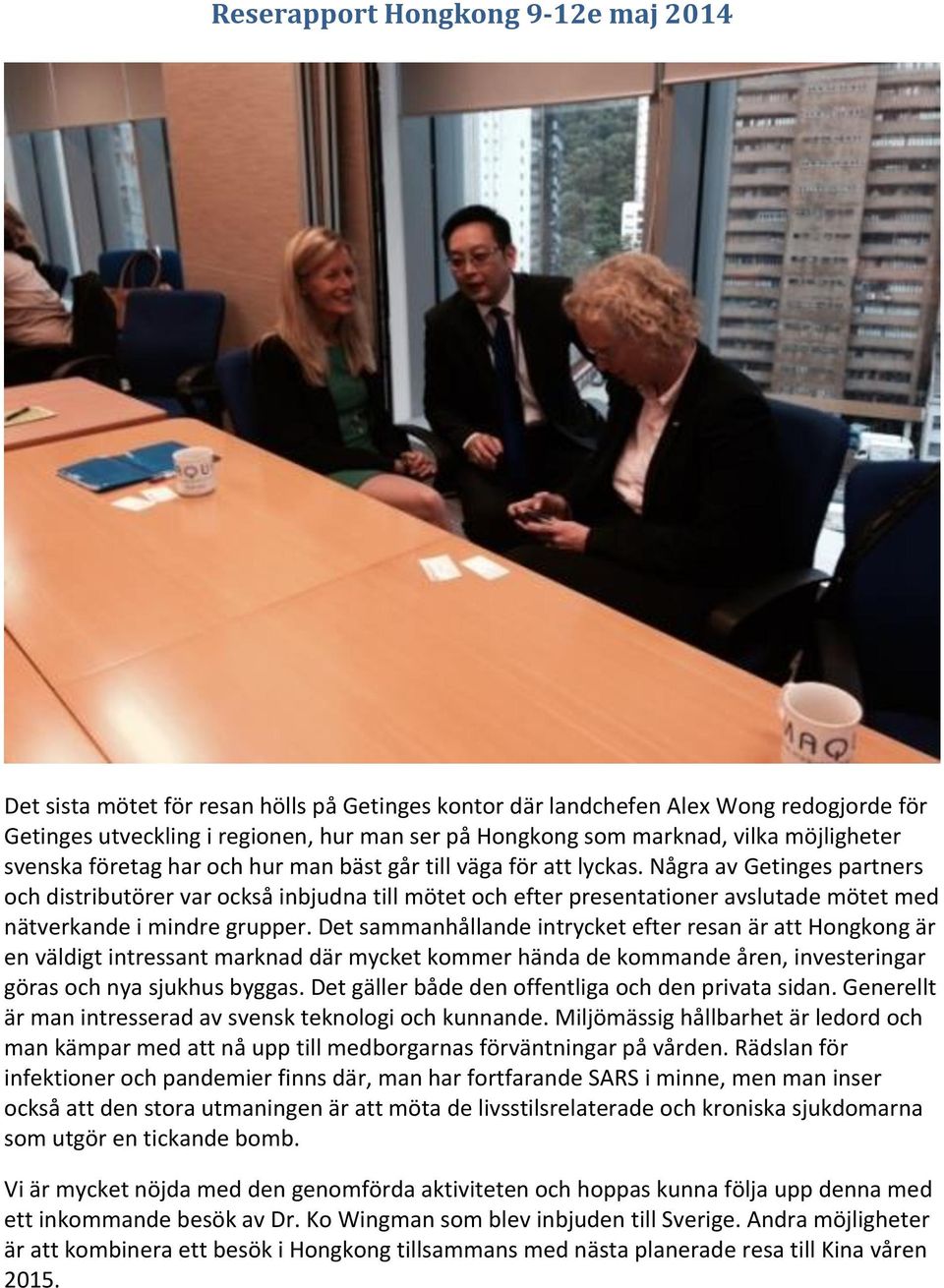 Det sammanhållande intrycket efter resan är att Hongkong är en väldigt intressant marknad där mycket kommer hända de kommande åren, investeringar göras och nya sjukhus byggas.
