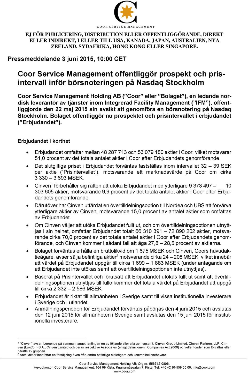 Bolaget offentliggör nu prospektet och prisintervallet i erbjudandet ( Erbjudandet ).