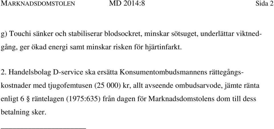 Handelsbolag D-service ska ersätta Konsumentombudsmannens rättegångskostnader med tjugofemtusen (25 000)