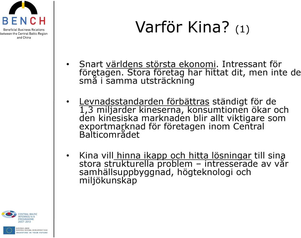 miljarder kineserna, konsumtionen ökar och den kinesiska marknaden blir allt viktigare som exportmarknad för företagen