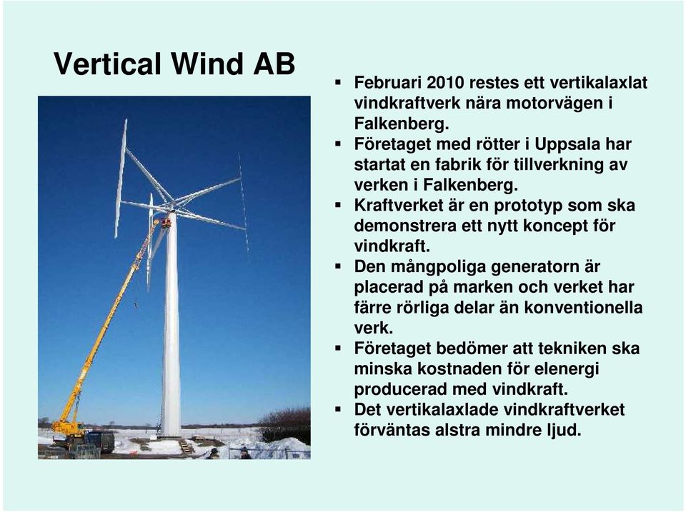 Kraftverket är en prototyp som ska demonstrera ett nytt koncept för vindkraft.