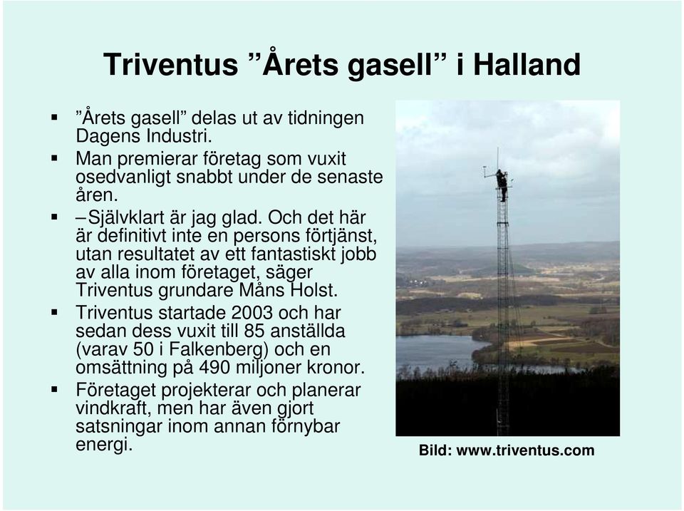 Och det här är definitivt inte en persons förtjänst, utan resultatet av ett fantastiskt jobb av alla inom företaget, säger Triventus grundare Måns