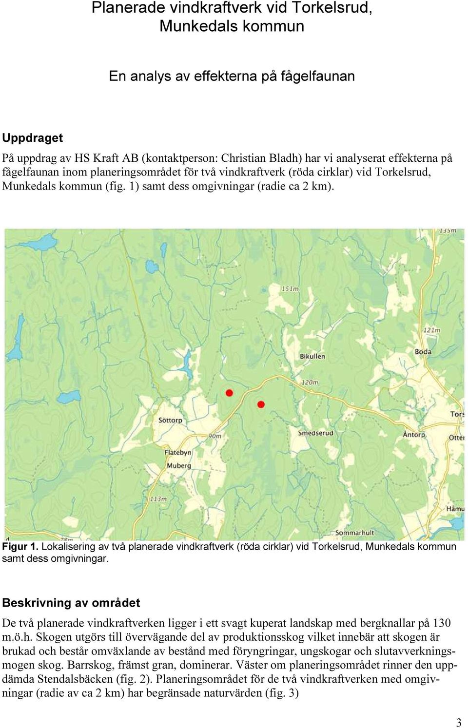 Lokalisering av två planerade vindkraftverk (röda cirklar) vid Torkelsrud, Munkedals kommun samt dess omgivningar.