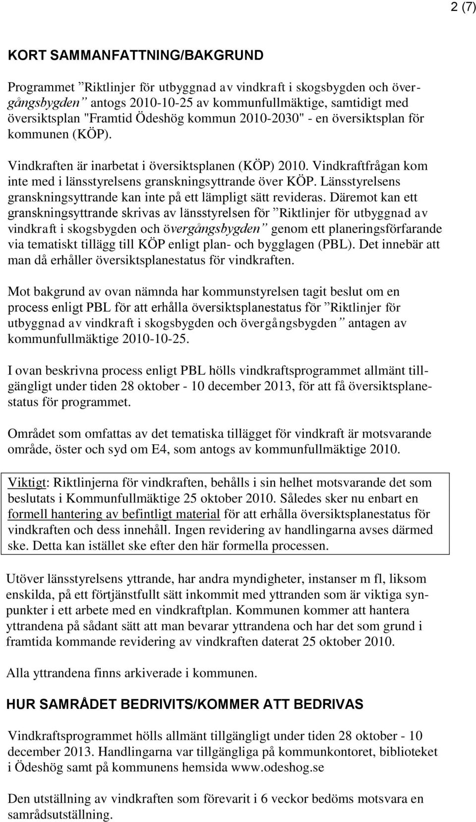 Länsstyrelsens granskningsyttrande kan inte på ett lämpligt sätt revideras.