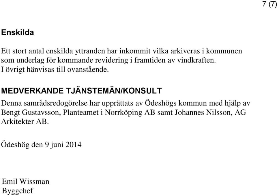 MEDVERKANDE TJÄNSTEMÄN/KONSULT Denna samrådsredogörelse har upprättats av Ödeshögs kommun med hjälp av