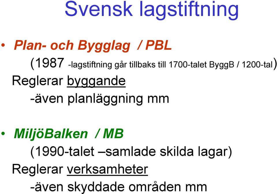 Reglerar byggande -även planläggning mm MiljöBalken / MB