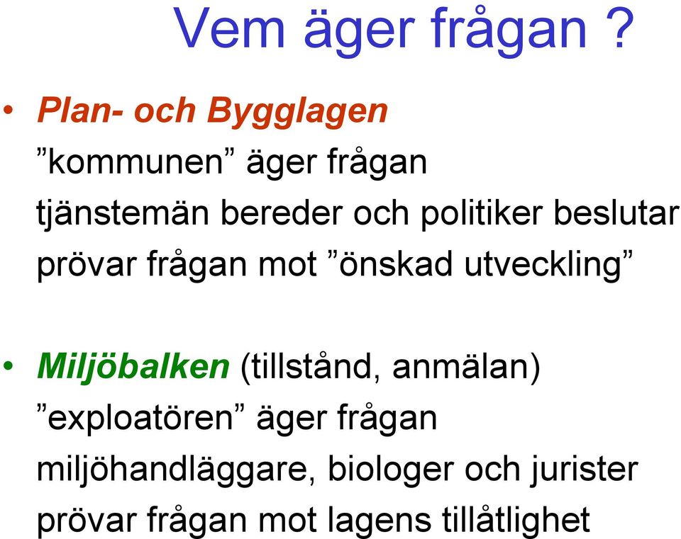 politiker beslutar prövar frågan mot önskad utveckling Miljöbalken