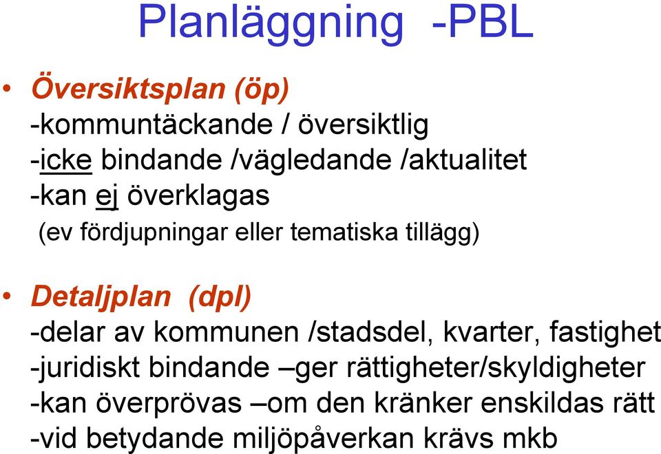 Detaljplan (dpl) -delar av kommunen /stadsdel, kvarter, fastighet -juridiskt bindande ger
