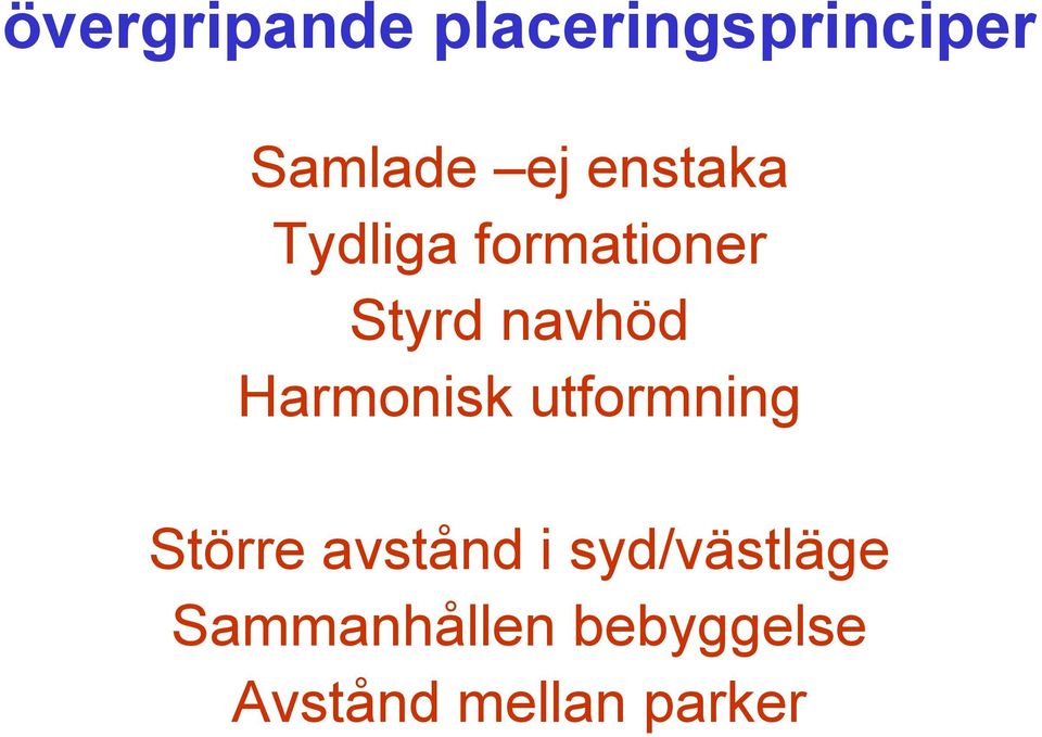 Harmonisk utformning Större avstånd i