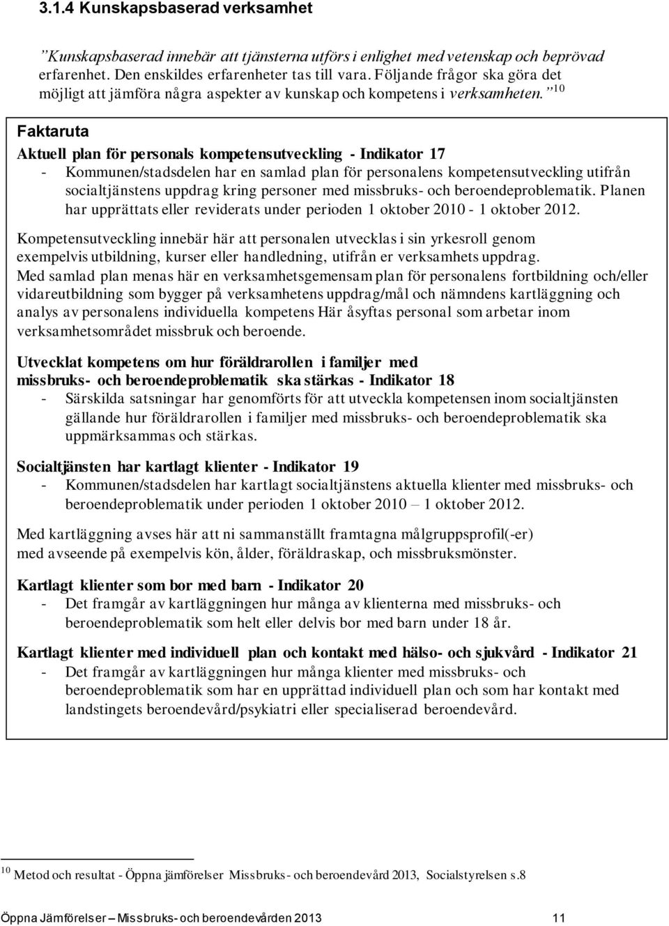 10 Faktaruta Aktuell plan för personals kompetensutveckling - Indikator 17 - Kommunen/stadsdelen har en samlad plan för personalens kompetensutveckling utifrån socialtjänstens uppdrag kring personer