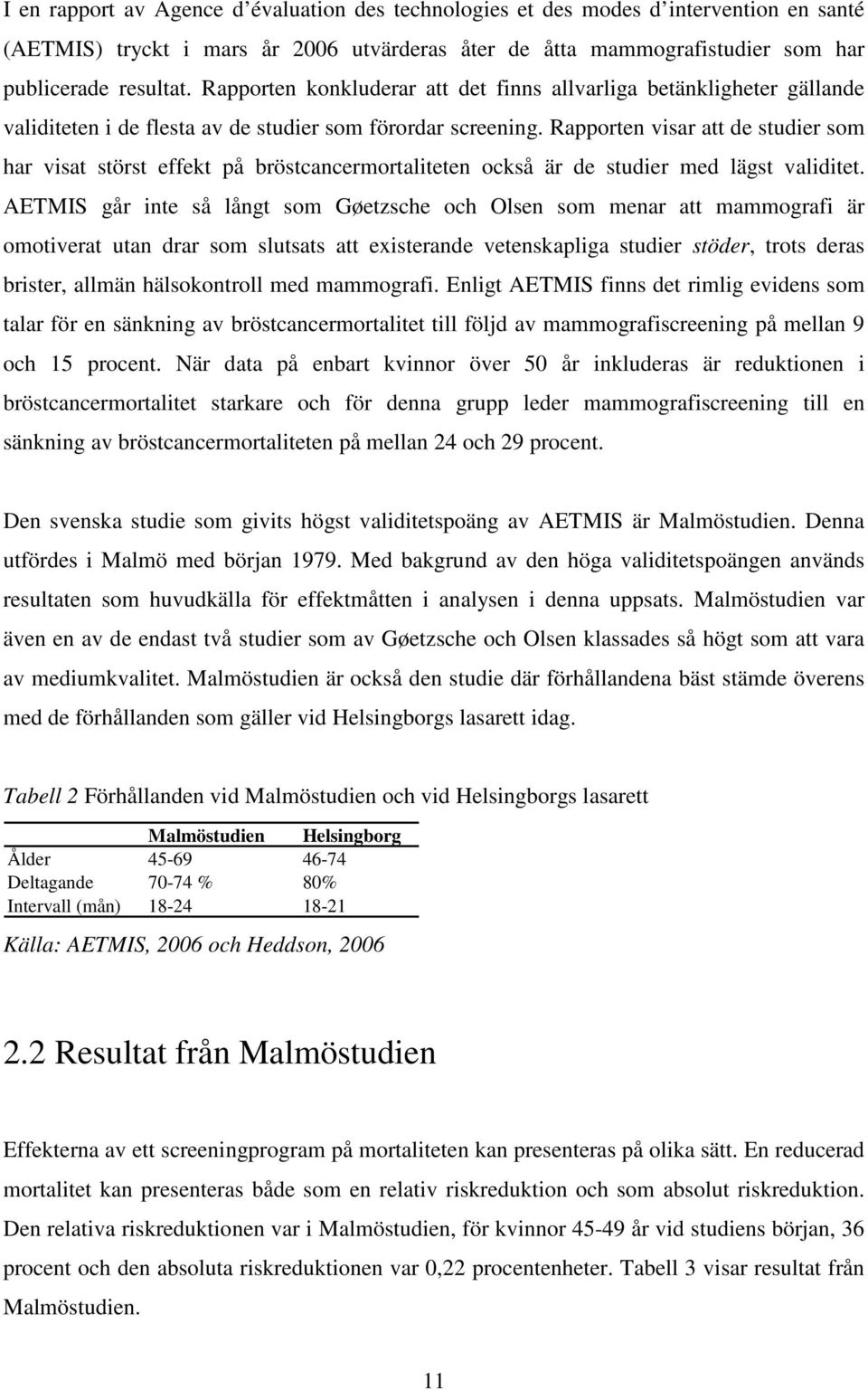 Rapporten visar att de studier som har visat störst effekt på bröstcancermortaliteten också är de studier med lägst validitet.